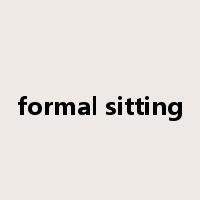 formal sitting是什么意思