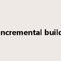 Incremental build是什么意思