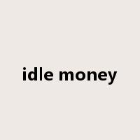 idle money是什么意思
