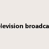 television broadcast是什么意思