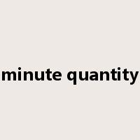 minute quantity是什么意思