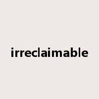 irreclaimable是什么意思