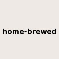 home-brewed是什么意思
