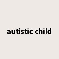 autistic child是什么意思