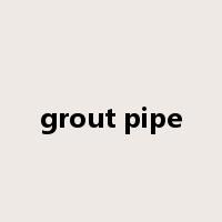 grout pipe是什么意思