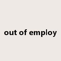 out of employ是什么意思