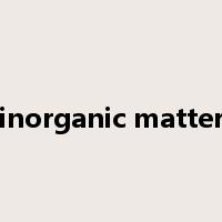 inorganic matter是什么意思