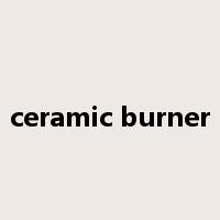 ceramic burner是什么意思