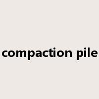 compaction pile是什么意思