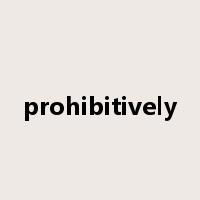 prohibitively是什么意思