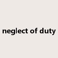neglect of duty是什么意思