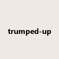 trumped-up是什么意思