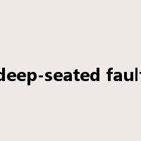deep-seated fault是什么意思