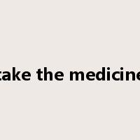 take the medicine是什么意思
