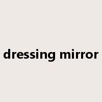 dressing mirror是什么意思