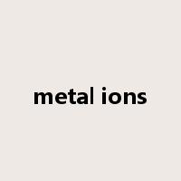 metal ions是什么意思