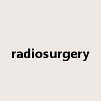 radiosurgery是什么意思