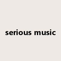 serious music是什么意思