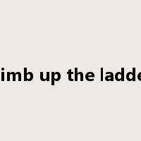 climb up the ladder是什么意思