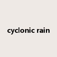 cyclonic rain是什么意思