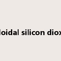 Colloidal silicon dioxide是什么意思