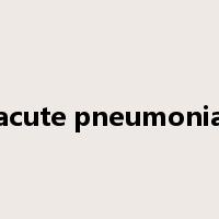 acute pneumonia是什么意思