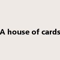 A house of cards是什么意思