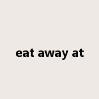 eat away at是什么意思