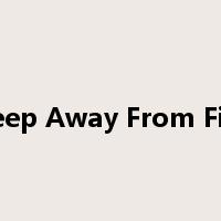 Keep Away From Fire是什么意思