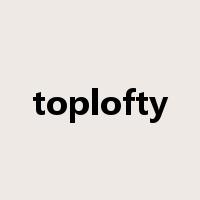 toplofty是什么意思