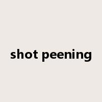 shot peening是什么意思