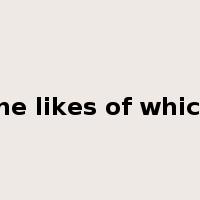 the likes of which是什么意思