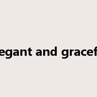 elegant and graceful是什么意思