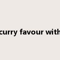 curry favour with是什么意思
