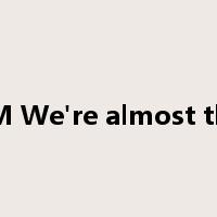 B&M We're almost there是什么意思