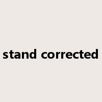 stand corrected是什么意思