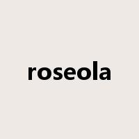 roseola是什么意思