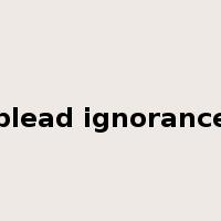 plead ignorance是什么意思
