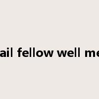 hail fellow well met是什么意思