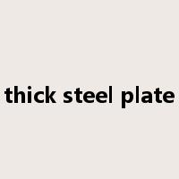 thick steel plate是什么意思