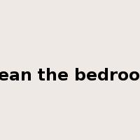 clean the bedroom是什么意思