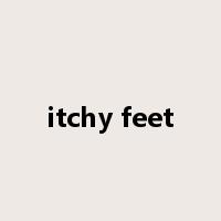 itchy feet是什么意思