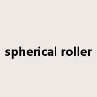 spherical roller是什么意思