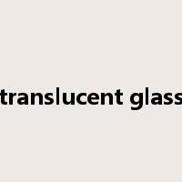 translucent glass是什么意思