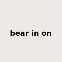 bear in on是什么意思