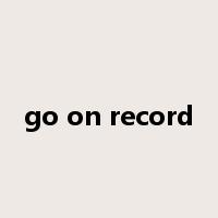 go on record是什么意思