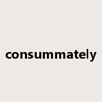 consummately是什么意思