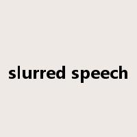slurred speech是什么意思
