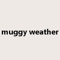 muggy weather是什么意思