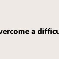 overcome a difficult是什么意思